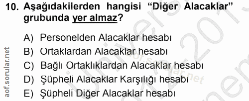 10. soru: Aşağıdakilerden hangisi "Diğer Alacaklar" grubunda yer almaz? A) Personelden Alacaklar hesabı B) Ortaklardan Alacakla…