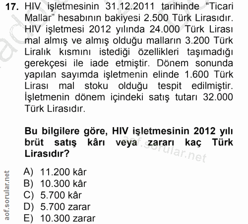 17. soru: HIV işletmesinin 31.12.2011 tarihinde "Ticari Mallar" hesabının bakiyesi 2.500 Türk Lirasıdır. HIV işletmesi 2012 yıl…