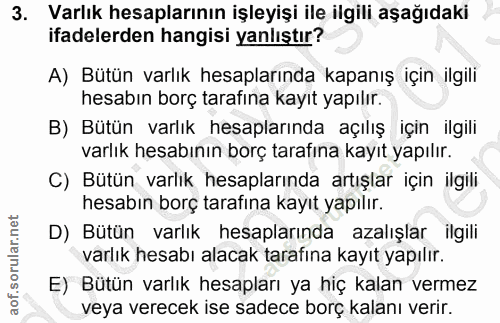 3. soru: Varlık hesaplarının işleyişi ile ilgili aşağıdaki ifadelerden hangisi yanlıştır? A) Bütün varlık hesaplarında kapanış…