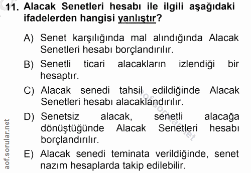 11. soru: Alacak Senetleri hesabı ile ilgili aşağıdaki ifadelerden hangisi yanlıştır? A) Senet karşılığında mal alındığında Ala…