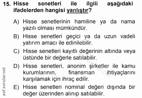 15. soru: Hisse senetleri ile ilgili aşağıdaki ifadelerden hangisi yanlıştır? A) Hisse senetlerinin hamiline ya da nama yazılı…