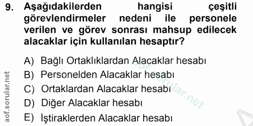 9. soru: Aşağıdakilerden hangisi çeşitli görevlendirmeler nedeni ile personele verilen ve görev sonrası mahsup edilecek alacak…