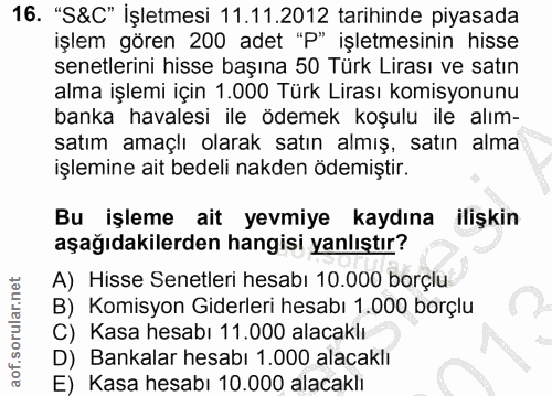 16. soru: "S&C" İşletmesi 11.11.2012 tarihinde piyasada işlem gören 200 adet "P" işletmesinin hisse senetlerini hisse başına 50…