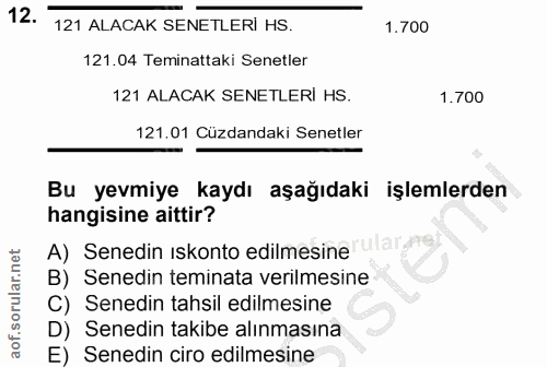 12. soru: 121 ALACAK SENETLERİ HS. 1.700 121.04 Teminattaki Senetler 121 ALACAK SENETLERİ HS. 1.700 121.01 Cüzdandaki Senetler…