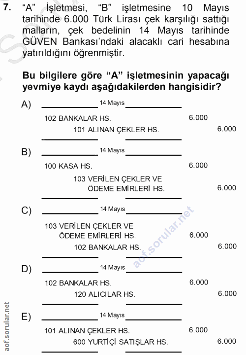 7. soru: "A" İşletmesi, "B" işletmesine 10 Mayıs tarihinde 6.000 Türk Lirası çek karşılığı sattığı malların, çek bedelinin 14…