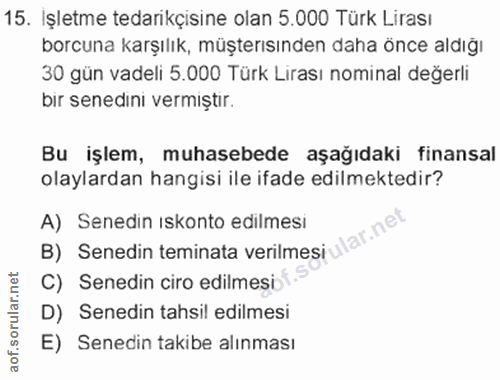 15. soru: Işletme tedarikçisine olan 5.000 Türk Lirası borcuna karşılık, müşterısınden daha önce aldığı 30 gün vadeli 5.000 Tür…