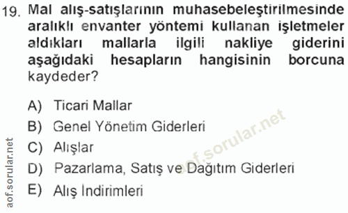 19. soru: Mal alış-satışlarının muhasebeleştirılmesinde aralıklı envanter yöntemi kullanan işletmeler aldıkları mallarla ilgili…