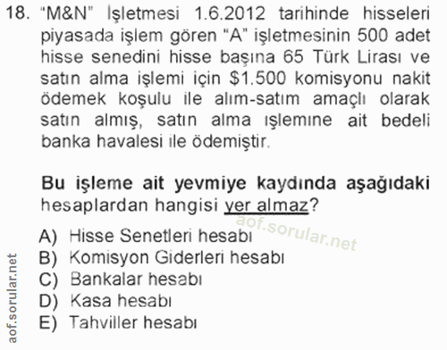 18. soru: "M&N" Işletmesi 1.6.2012 tarihinde hisseleri piyasada işlem gören "A" işletmesinin 500 adet hisse senedini hisse başı…
