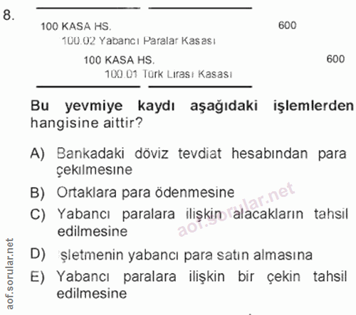 8. soru: 100 KASA HS. 600 100.02 Yabancı Paralar Kasası 100 KASA HS. 600 100.01 Türk Liras: Kasası Bu yevmiye kaydı aşağıdaki…