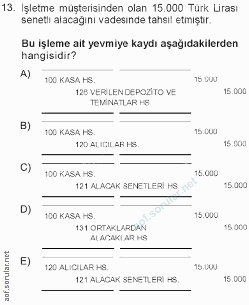 13. soru: İşletme müşterisinden olan 15.000 Türk Lirası senetlı alacağını vadesınde tahsıl etmıştır. Bu işleme ait yevmiye kayd…