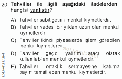 20. soru: Tahviller ile ilgili aşağıdaki ifadelerden hangisi yanlıştır? A) Tahviller sabıt getırilı menkul kıymetlerdır. B) Tah…