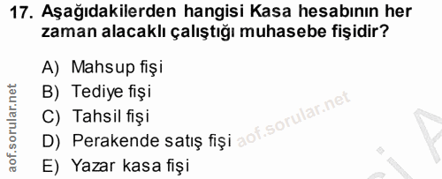 17. soru: Aşağıdakilerden hangisi Kasa hesabının her zaman alacaklı çalıştığı muhasebe fişidir? A) Mahsup fişi B) Tediye fişi D…