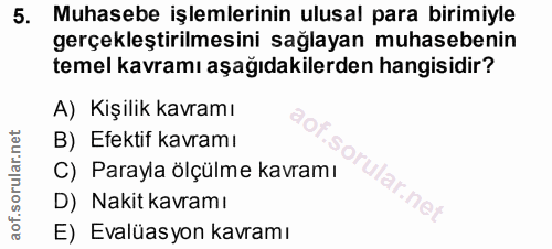 5. soru: Muhasebe işlemlerinin ulusal para birimiyle gerçekleştirilmesini sağlayan muhasebenin temel kavramı aşağıdakilerden h…