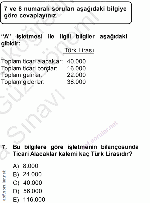 7. soru: 7 ve 8 numaralı soruları aşağıdakı bilgiye göre cevaplayınız. "A" işletmesi ile ilgili bilgiler aşağıdaki gibidir: Tü…