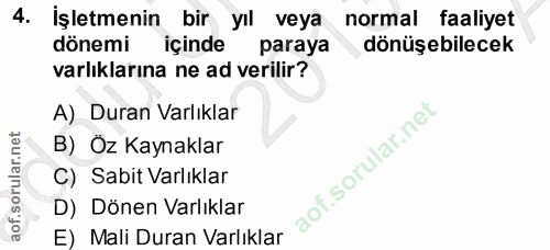 4. soru: İşletmenin bir yıl veya normal faaliyet dönemi içinde paraya dönüşebilecek varlıklarına ne ad verilir? A) Duran Varlı…