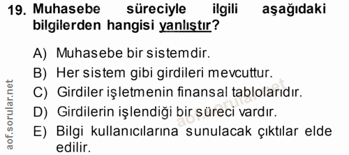 19. soru: Muhasebe süreciyle ilgili aşağıdaki bilgilerden hangisi yanlıştır? A) Muhasebe bir sistemdir. B) Her sistem gibi gird…