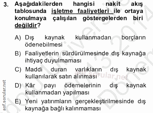 3. soru: Aşağıdakilerden hangisi nakit akış tablosunda işletme faaliyetleri_ile ortaya konulmaya çalışılan göstergelerden biri…