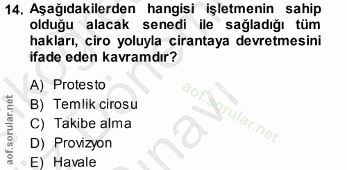 14. soru: Aşağıdakilerden hangisi işletmenin sahip olduğu alacak senedi ile sağladığı tüm hakları, ciro yoluyla cirantaya devre…