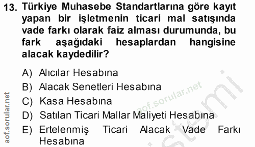 13. soru: Türkiye Muhasebe Standartlarına göre kayıt yapan bir işletmenin ticari mal satışında vade farkı olarak faiz alması du…
