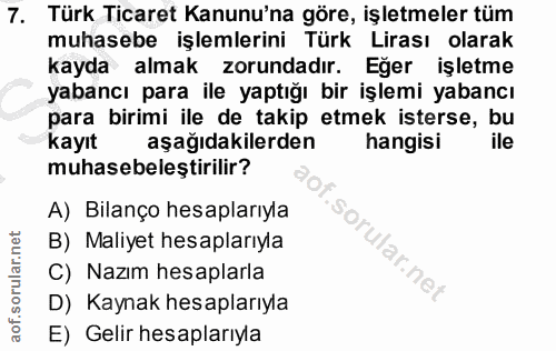 7. soru: Türk Ticaret Kanunu'na göre, işletmeler tüm muhasebe işlemlerini Türk Lirası olarak kayda almak zorundadır. Eğer işle…