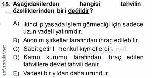 15. soru: Aşağıdakilerden hangisi tahvilin özelliklerinden biri değildir? A) İkincil piyasada işlem görmediği için sadece uzun…