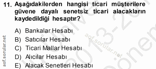 11. soru: Aşağıdakilerden hangisi ticari müşterilere güvene dayalı senetsiz ticari alacakların kaydedildiği hesaptır? A) Bankal…