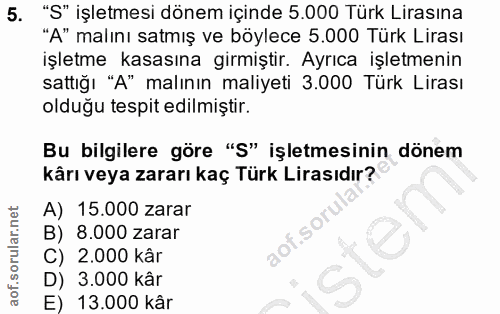 5. soru: "S" işletmesi dönem içinde 5.000 Türk Lirasına "A" malını satmış ve böylece 5.000 Türk Lirası işletme kasasına girmiş…