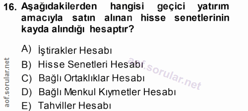 16. soru: Aşağıdakilerden hangisi geçici yatırım amacıyla satın alınan hisse senetlerinin kayda alındığı hesaptır? A) İştirakle…