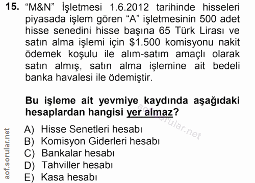 15. soru: "M&N" İşletmesi 1.6.2012 tarihinde hisseleri piyasada işlem gören "A" işletmesinin 500 adet hisse senedini hisse başı…