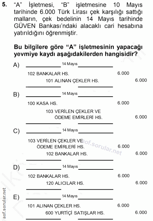 5. soru: "A" İşletmesi, "B" işletmesine 10 Mayıs tarihinde 6.000 Türk Lirası çek karşılığı sattığı malların, çek bedelinin 14…
