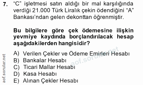 7. soru: "C" işletmesi satın aldığı bir mal karşılığında verdiği 21.000 Türk Liralık çekin ödendiğini "A" Bankası'ndan gelen d…
