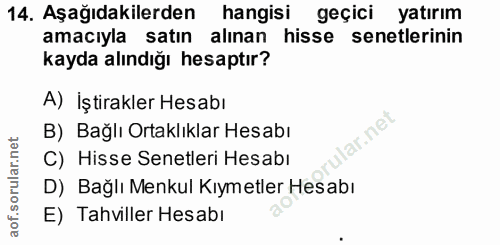 14. soru: Aşağıdakilerden hangisi geçici yatırım amacıyla satın alınan hisse senetlerinin kayda alındığı hesaptır? A) İştirakle…
