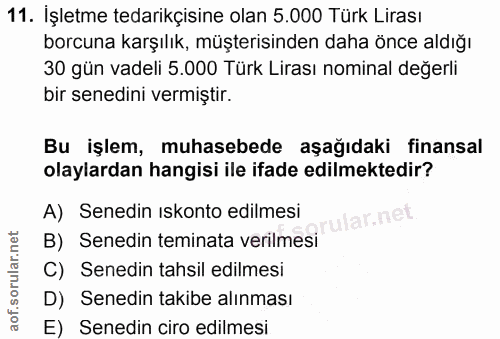 11. soru: İşletme tedarikçisine olan 5.000 Türk Lirası borcuna karşılık, müşterisinden daha önce aldığı 30 gün vadeli 5.000 Tür…