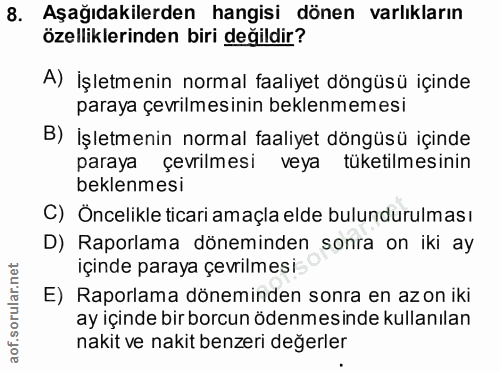 8. soru: Aşağıdakilerden hangisi dönen varlıkların özelliklerinden biri değildir? A) İşletmenin normal faaliyet döngüsü içinde…