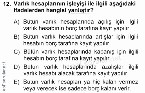 12. soru: Varlık hesaplarının işleyişi ile ilgili aşağıdaki ifadelerden hangisi yanlıştır? A) Bütün varlık hesaplarında açılış…