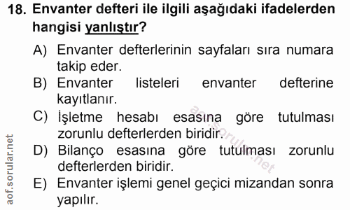 18. soru: Envanter defteri ile ilgili aşağıdaki ifadelerden hangisi yanlıştır? A) Envanter defterlerinin sayfaları sıra numara…