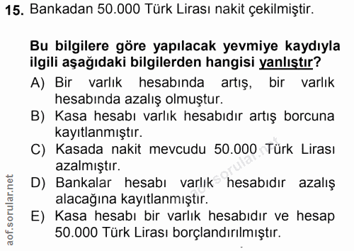 15. soru: Bankadan 50.000 Türk Lirası nakit çekilmiştir. Bu bilgilere göre yapılacak yevmiye kaydıyla ilgili aşağıdaki bilgiler…
