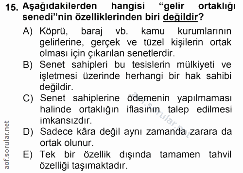 15. soru: Aşağıdakilerden hangisi "gelir ortaklığı senedi"nin özelliklerinden biri değildir? baraj vb. kamu kurumlarının gelirl…