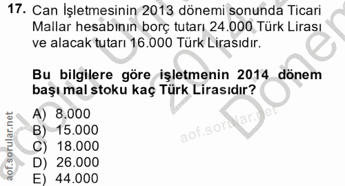 17. soru: Can İşletmesinin 2013 dönemi sonunda Ticari Mallar hesabının borç tutarı 24.000 Türk Lirası ve alacak tutarı 16.000 T…