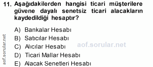 11. soru: Aşağıdakilerden hangisi ticari müşterilere güvene dayalı senetsiz ticari alacakların kaydedildiği hesaptır? A) Bankal…