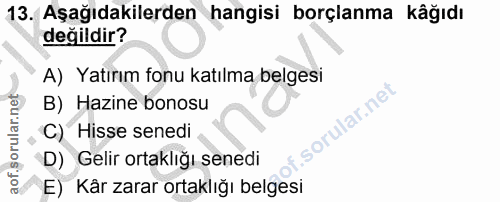13. soru: Aşağıdakilerden hangisi borçlanma kâğıdı değildir? A) Yatırım fonu katılma belgesi B) Hazine bonosu lar.ne C) Hisse s…