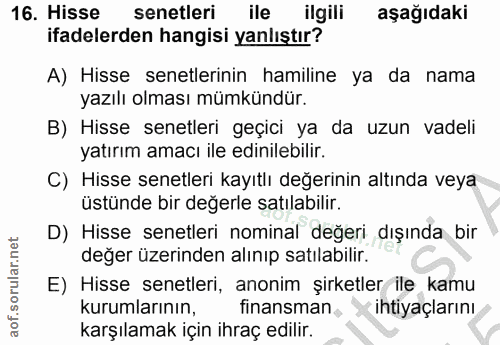 16. soru: Hisse senetleri ile ilgili aşağıdaki ifadelerden hangisi yanlıştır? A) Hisse senetlerinin hamiline ya da nama yazılı…
