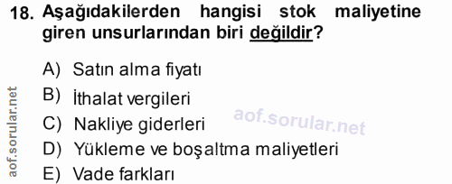 18. soru: Aşağıdakilerden hangisi stok maliyetine giren unsurlarından biri değildir? A) Satın alma fiyatı B) ithalat vergileri…