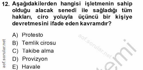 12. soru: Aşağıdakilerden hangisi işletmenin sahip olduğu alacak senedi ile sağladığı tüm hakları, ciro yoluyla üçüncü bir kişi…