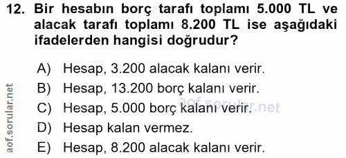12. soru: Bir hesabın borç tarafı toplamı 5.000 TL ve alacak tarafı toplamı 8.200 TL ise aşağıdaki ifadelerden hangisi doğrudur…