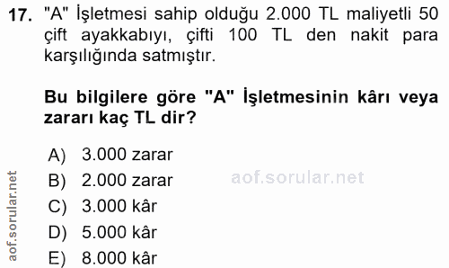 17. soru: "A" İşletmesi sahip olduğu 2.000 TL maliyetli 50 çift ayakkabıyı, çifti 100 TL den nakit para karşılığında satmıştır.…