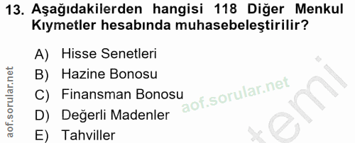 13. soru: Aşağıdakilerden hangisi 118 Diğer Menkul Kıymetler hesabında muhasebeleştirilir? A) Hisse Senetleri B) Hazine Bonosu…
