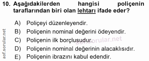 10. soru: Aşağıdakilerden hangisi poliçenin taraflarından biri olan lehtarı ifade eder? A) Poliçeyi düzenleyendir. B) Poliçenin…
