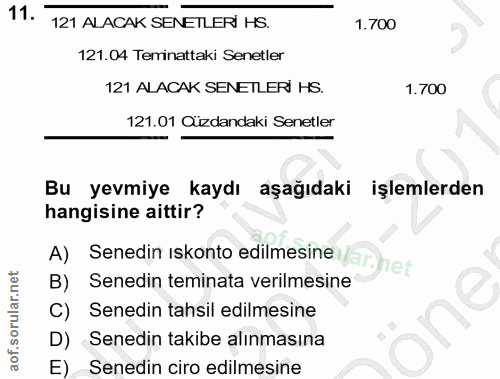 11. soru: 121 ALACAK SENETLERI HS. 1.700 121.04 Teminattaki Senetler 121 ALACAK SENETLER HS. 1.700 121.01 Cuzdandaki Senetler B…
