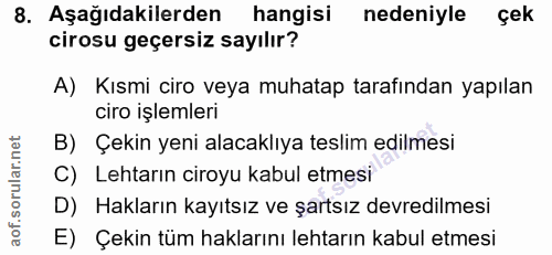 8. soru: Aşağıdakilerden/ hangisi nedeniyle çek cirosu geçersiz sayılır? A) Kısmi ciro veya muhatap tarafından yapılan ciro iş…